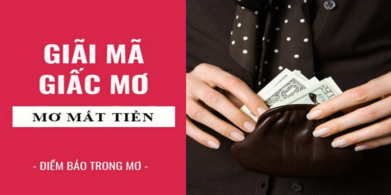 Mơ Thấy Mất Tiền Là Điềm Báo Gì? Nên Đánh Số Nào Để Trúng?